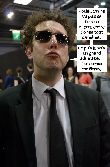  Loris: Houlà... On ne va pas se faire la guerre entre clones tout de même... Et puis je suis un grand admirateur, faites-moi confiance.