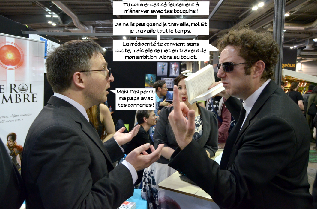  Loris: Tu commences sérieusement à m'énerver avec tes bouquins! Je ne lis pas quand je travaille, moi. Et je travaille tout le temps. La médiocrité te convient sans doute, mais elle se met en travers de mon ambition. Alors au boulot. Jake: Mais t'as perdu ma page avec tes conneries!